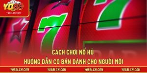 Cách Chơi Nổ Hũ - Hướng Dẫn Cơ Bản Dành Cho Người Mới