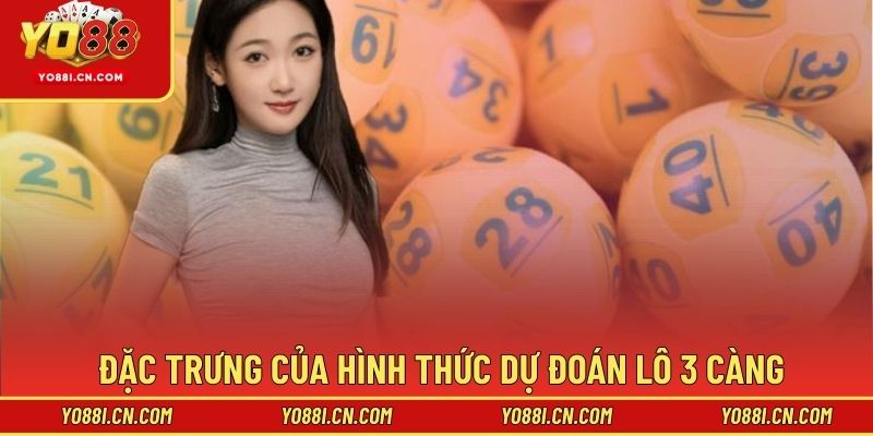 Đặc trưng của hình thức dự đoán lô 3 càng
