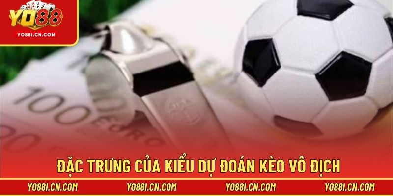 Đặc trưng của kiểu dự đoán kèo vô địch