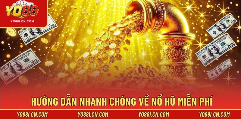 Hướng dẫn nhanh chóng về nổ hũ miễn phí