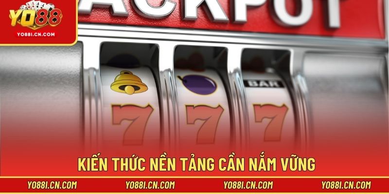 Kiến thức nền tảng cần nắm vững