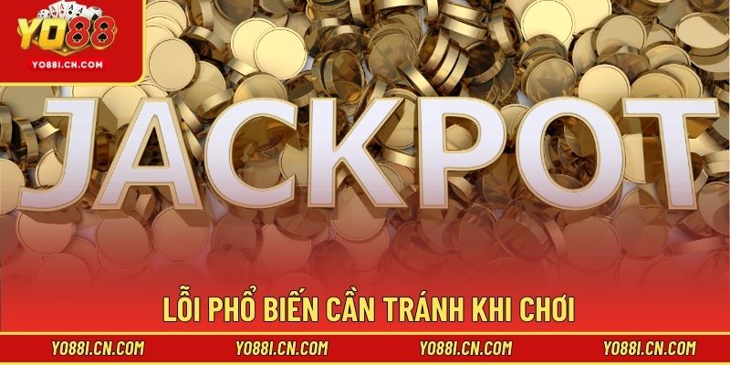 Lỗi phổ biến cần tránh khi chơi
