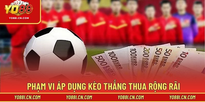 Phạm vi áp dụng kèo thắng thua rộng rãi