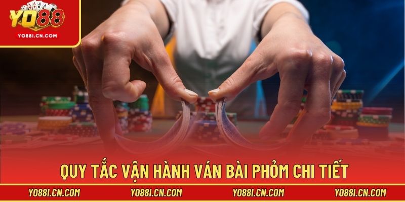 Quy tắc vận hành ván bài phỏm chi tiết