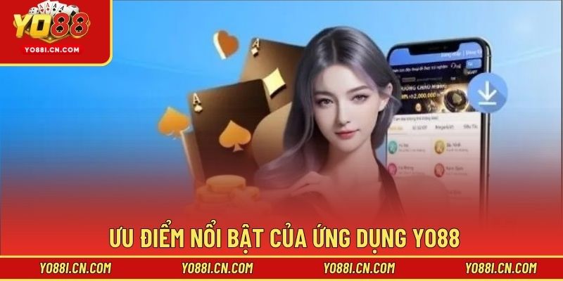 Ưu điểm nổi bật của ứng dụng Yo88