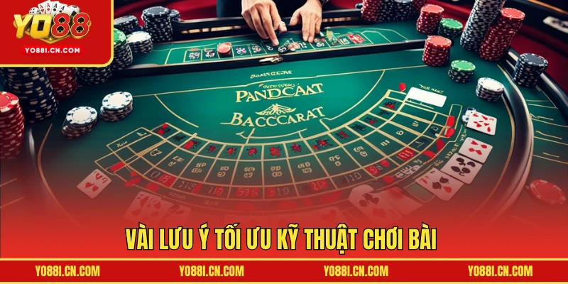 Vài lưu ý tối ưu kỹ thuật chơi bài