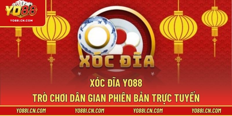 Xóc Đĩa Yo88 – Trò Chơi Dân Gian Phiên Bản Trực Tuyến