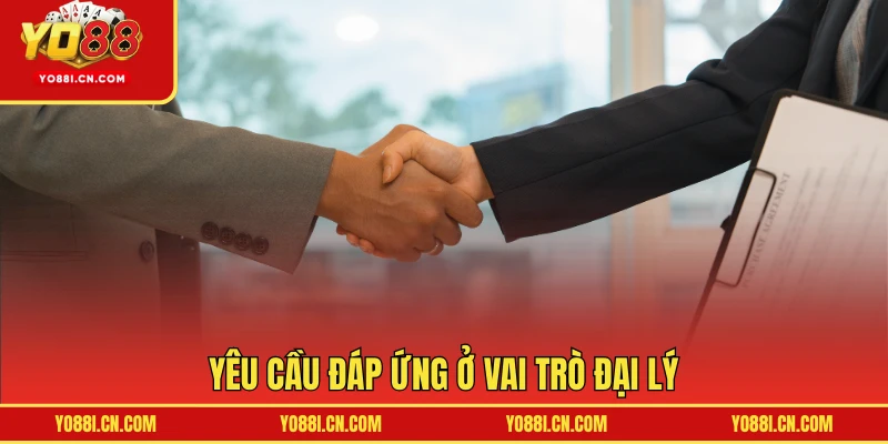 Yêu cầu đáp ứng ở vai trò đại lý