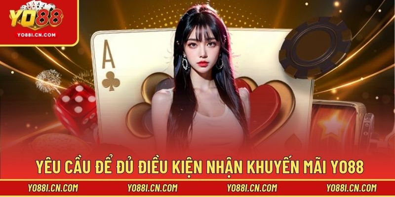 Yêu cầu để đủ điều kiện nhận khuyến mãi Yo88